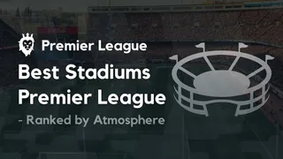 Best Pl Stadiums Atmosphere