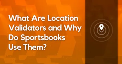 What Are Location Validators and Why Do Sportsbooks Use Them?