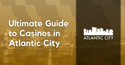 Ultimate Guide to Casinos in Atlantic City [2023 Update]