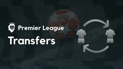 Premier League Transfers: Everything You Need to Know