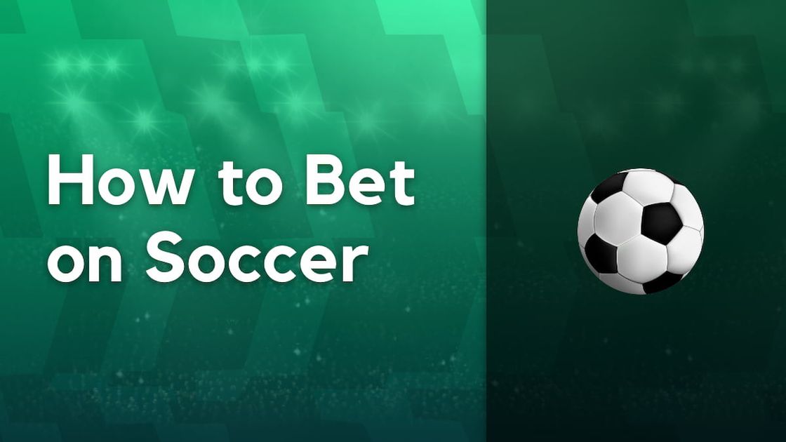 Soccer Betting Guide - How to Bet on Soccer and Win Money